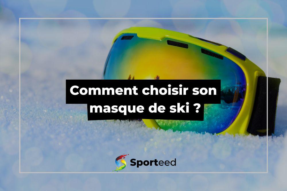 Comment choisir son masque de ski ?